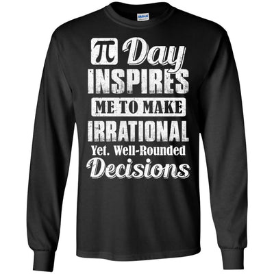 Pi Day Inspires Me To Make Irrational Decisions-T-Shirt & Hoodie-Long Sleeve T-Shirt-Black