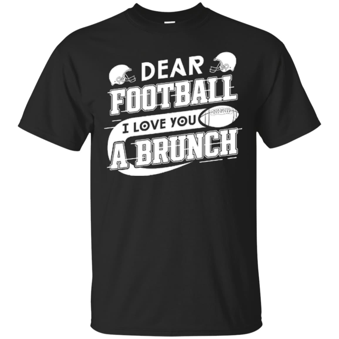 Dear Football I Love You A Brunch-T-Shirt & Hoodie-Classic T-Shirt-Black