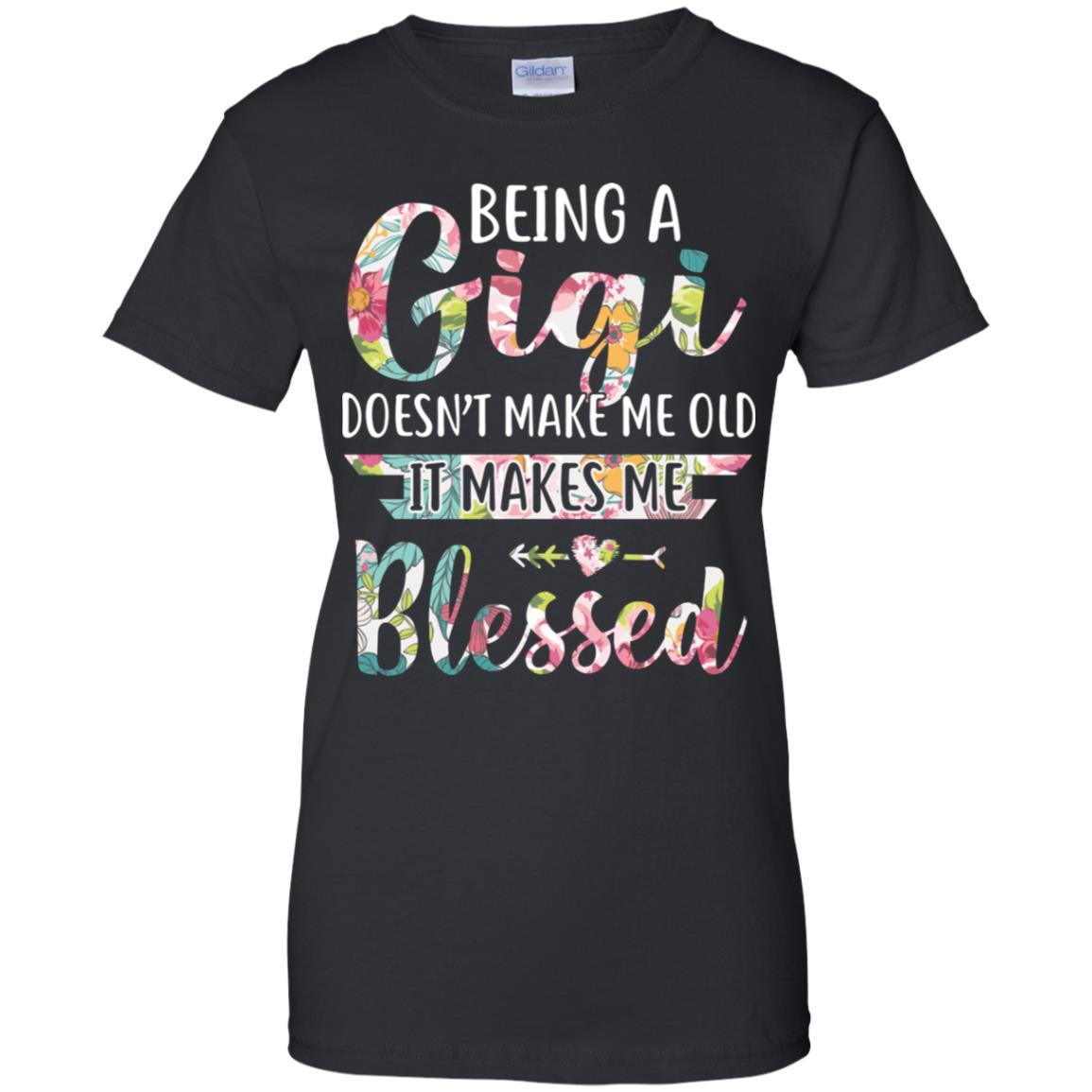 Being A Gigi Doesn't Make Me Old It Makes Me Blessed-T-Shirt & Hoodie-Women's T-Shirt-Black