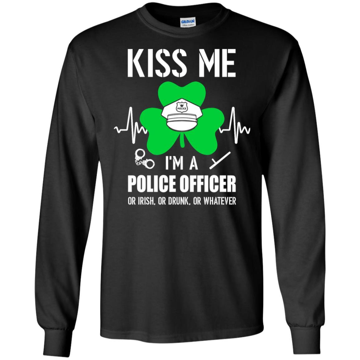 Kiss Me Im A Police Officer On Irish Or Drunk Or Whatever-T-Shirt & Hoodie-Long Sleeve T-Shirt-Black