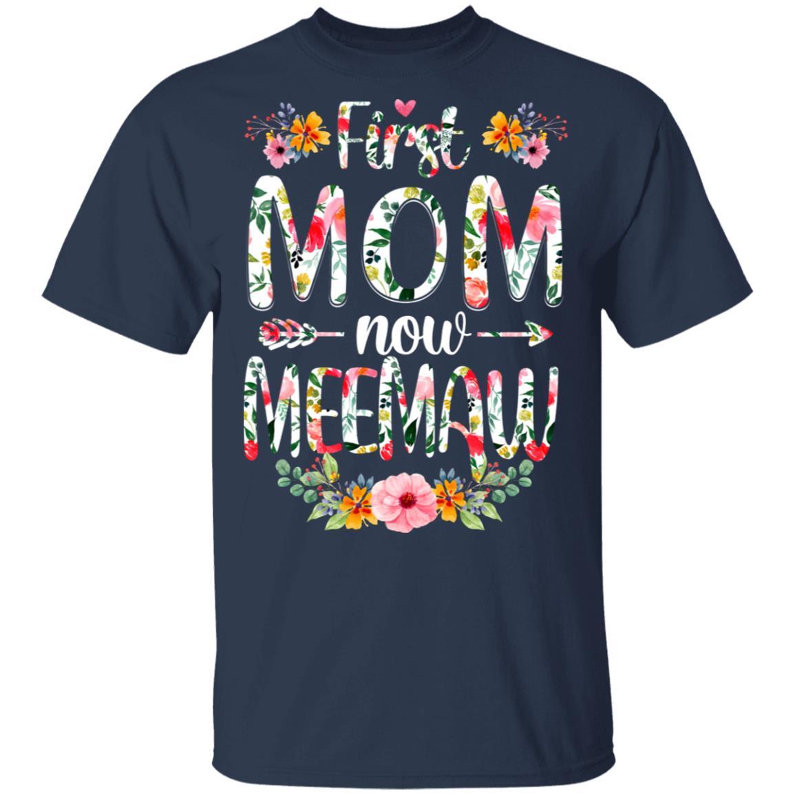 First Mom Now Meemaw Funny New Meemaw Mother's Day Gifts-T-Shirt & Hoodie-Classic T-Shirt-Navy