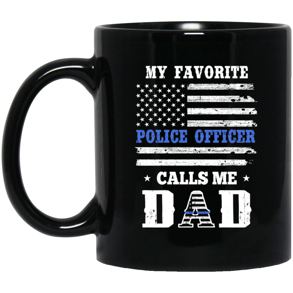 My Favorite Police Officer Calls Me Dad Fathers Day Gifts Mug-Coffee Mug-BM11OZ 11 oz. Black Mug-Black