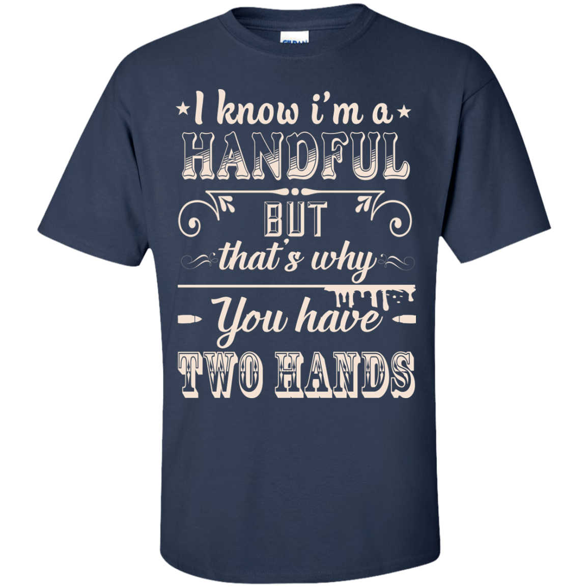 I Know I'm A Handful-T-Shirt & Hoodie-Classic T-Shirt-Navy