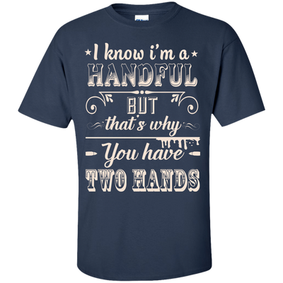 I Know I'm A Handful-T-Shirt & Hoodie-Classic T-Shirt-Navy