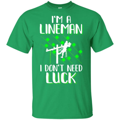 I'm A Lineman I Don't Need Luck Irish St Patrick's Day-T-Shirt & Hoodie-Classic T-Shirt-Irish Green