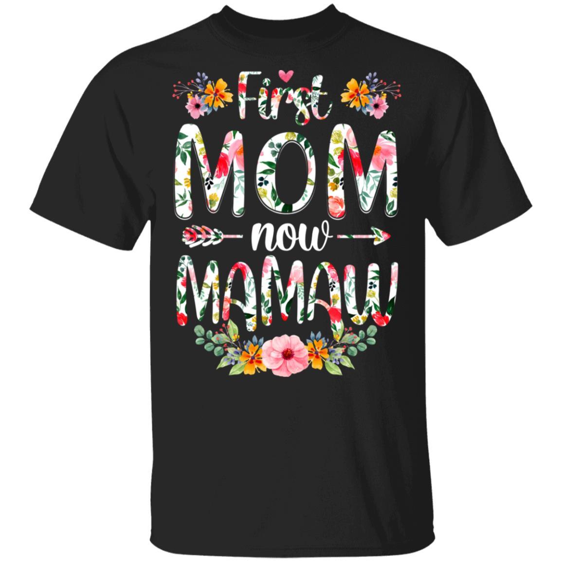 First Mom Now Mamaw Funny New Mamaw Mother's Day Gifts-T-Shirt & Hoodie-Classic T-Shirt-Black
