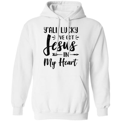 Y'all Lucky I've Got Jesus In My Heart Funny Christian-T-Shirt & Hoodie-Pullover Hoodie-White