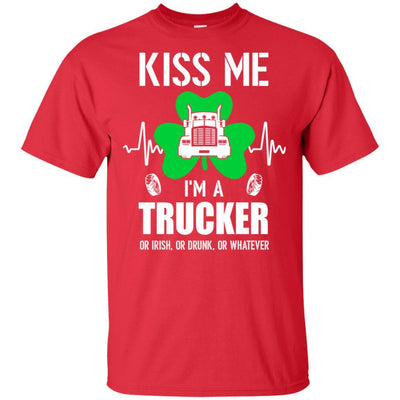 Kiss Me Im A Trucker On Irish Or Drunk Or Whatever-T-Shirt & Hoodie-Classic T-Shirt-Red