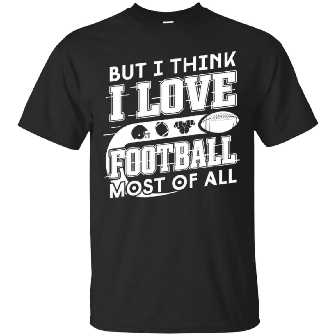 But I Think I Love Football Most Of All-T-Shirt & Hoodie-Classic T-Shirt-Black
