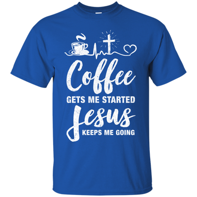 Coffee Gets Me Started Jesus Keeps Me Going-T-Shirt & Hoodie-Classic T-Shirt-Royal