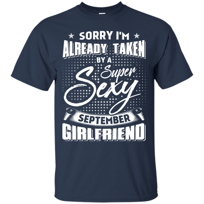 Sorry I'm Already Taken By A Super Sexy September Girlfriend-T-Shirt & Hoodie-Classic T-Shirt-Navy
