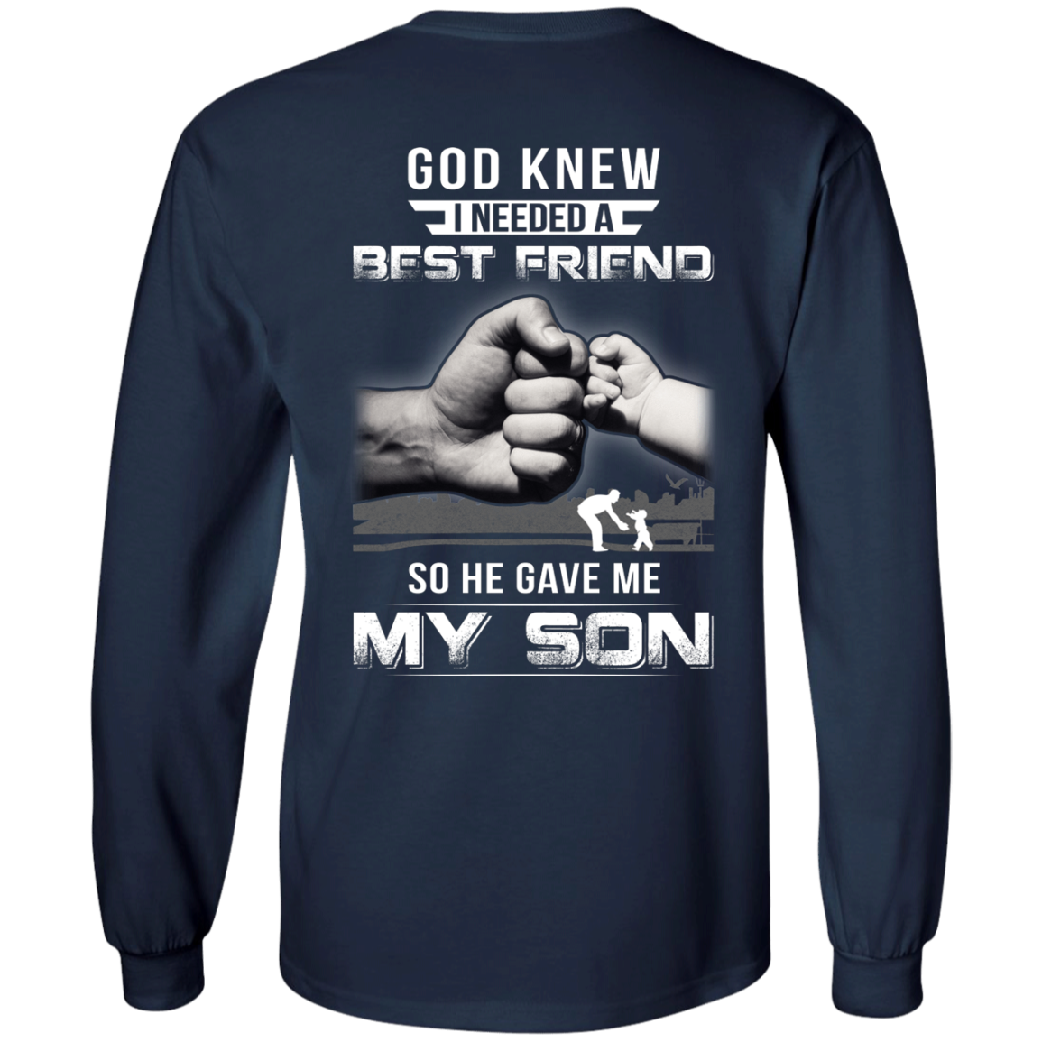 God Knew I Needed A Best Friend So He Gave My Son-T-Shirt & Hoodie-Long Sleeve T-Shirt-Navy