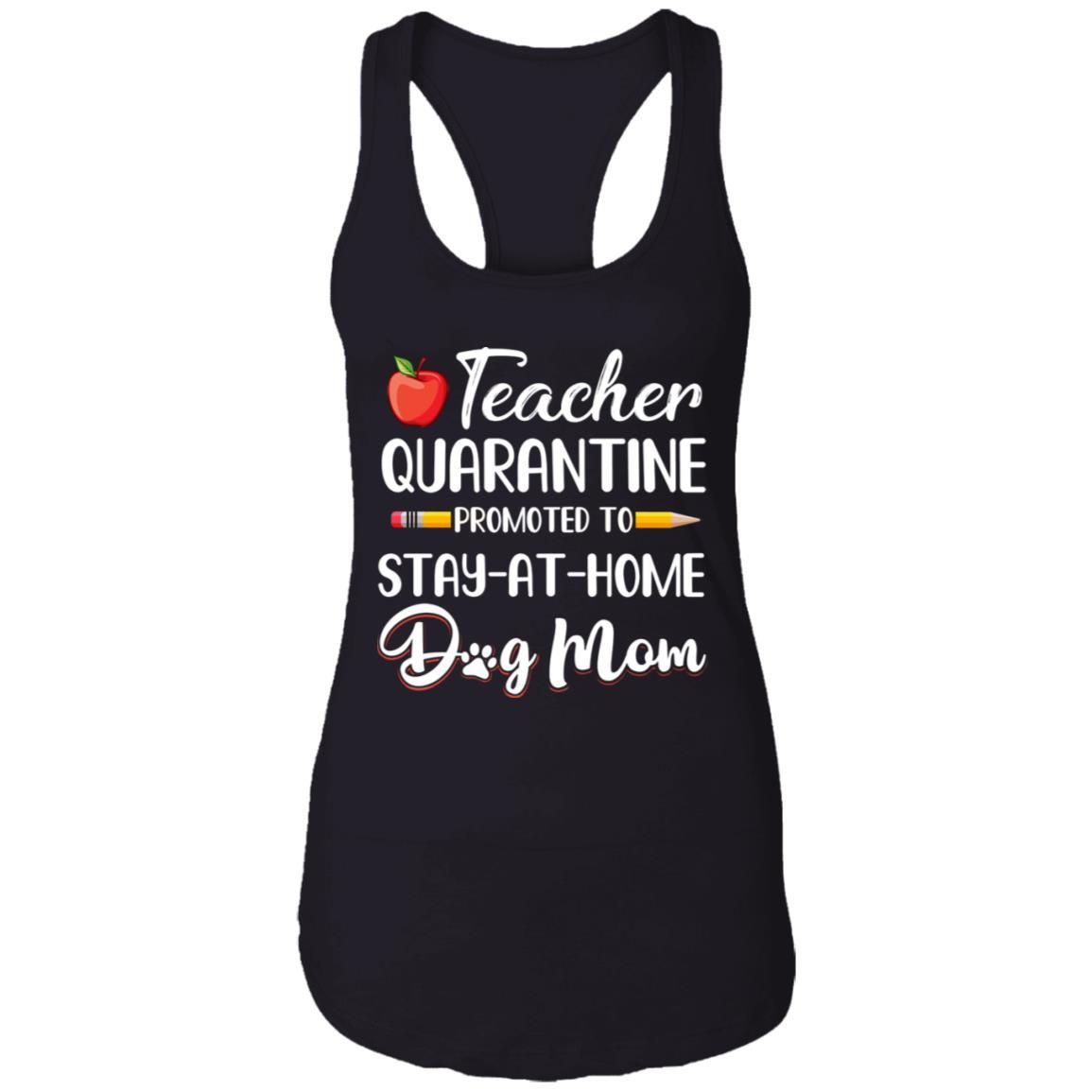 Teacher Quarantine Stay At Home Dog Mom-T-Shirt & Tank Top-Women's Ideal Racerback Tank-Black
