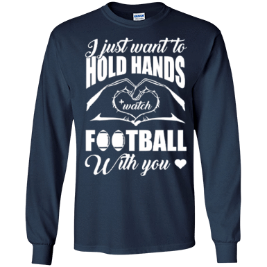 I Just Want To Hold Hands And Watch Football-T-Shirt & Hoodie-Long Sleeve T-Shirt-Navy