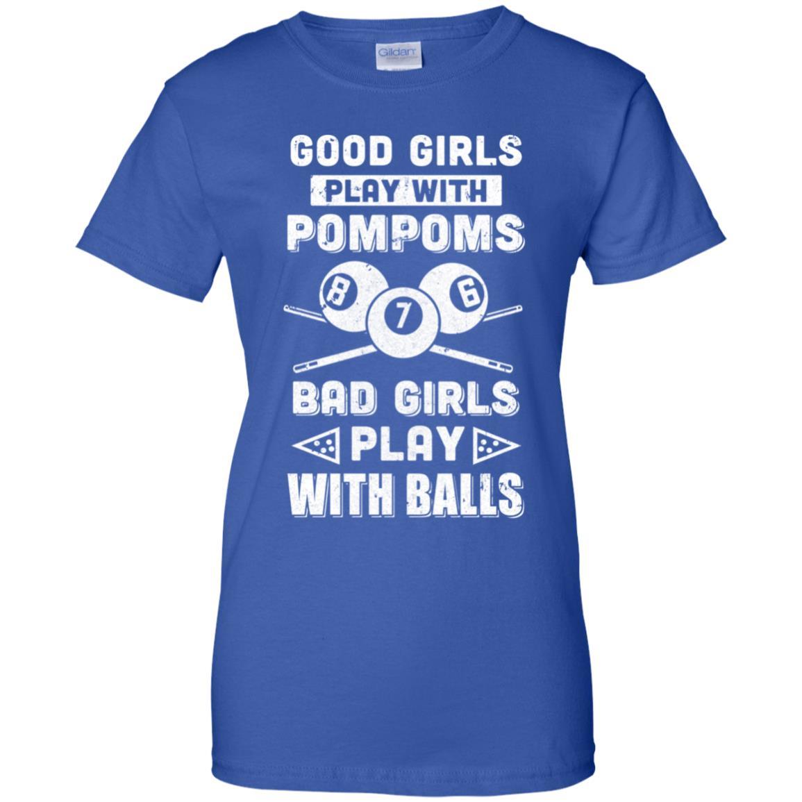 Good Girls Play Pom Poms Bad Girls Play Balls Billiards-T-Shirt & Hoodie-Women's T-Shirt-Royal