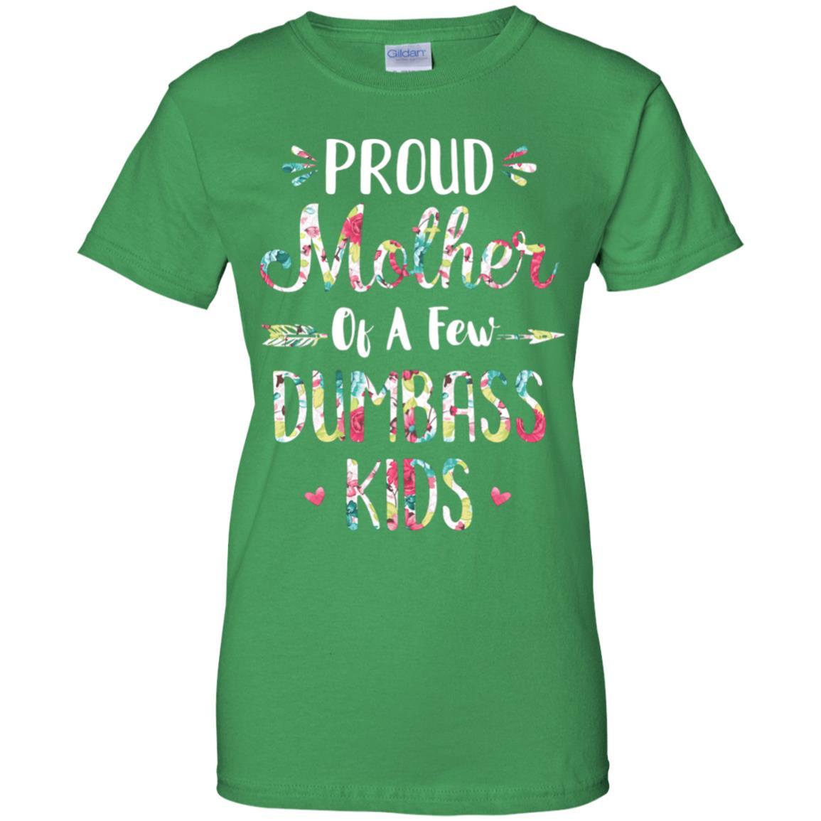 Proud Mother Of A Few Dumbass Kids Floral Mother Gift-T-Shirt & Hoodie-Women's T-Shirt-Irish Green