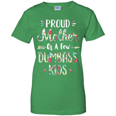 Proud Mother Of A Few Dumbass Kids Floral Mother Gift-T-Shirt & Hoodie-Women's T-Shirt-Irish Green
