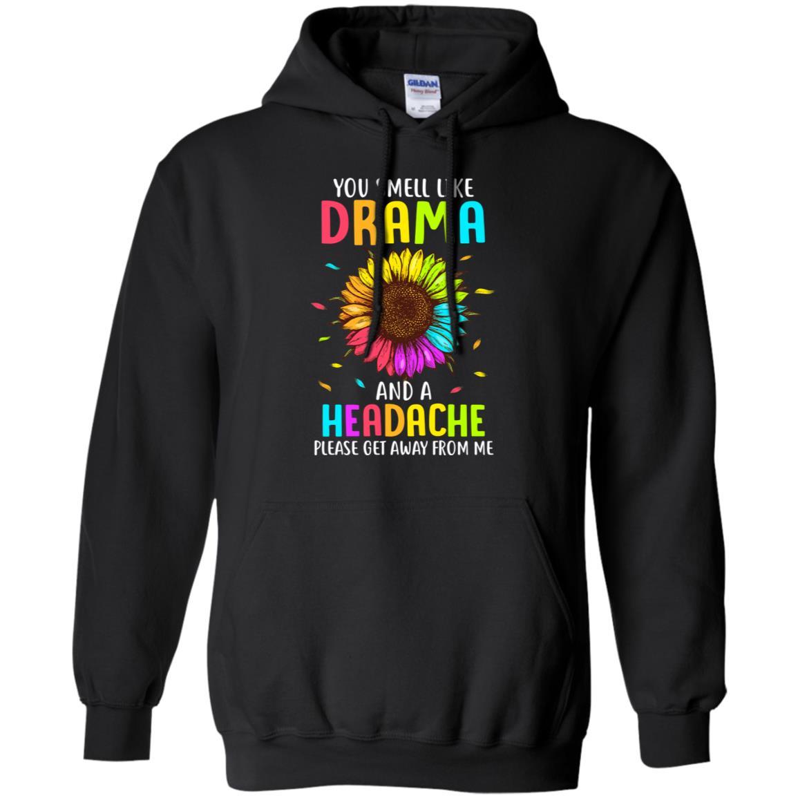 You Smell Like Drama And Headache Please Get Away From Me-T-Shirt & Tank Top-Pullover Hoodie-Black