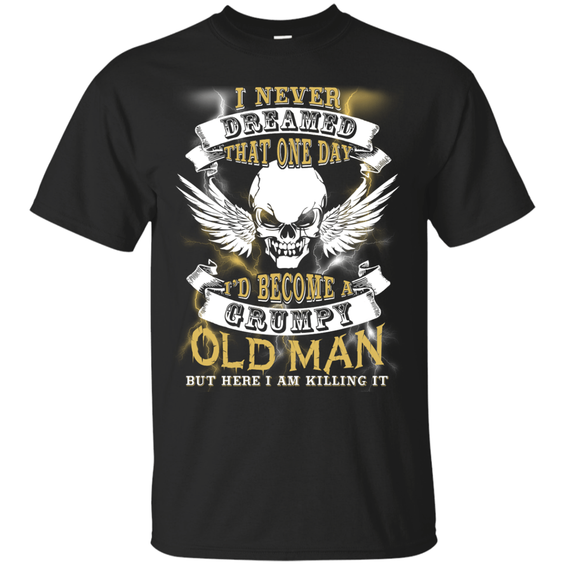 I Never Dreamed That One Day I'd Become A Grumpy Old Man-T-Shirt & Hoodie-Classic T-Shirt-Black