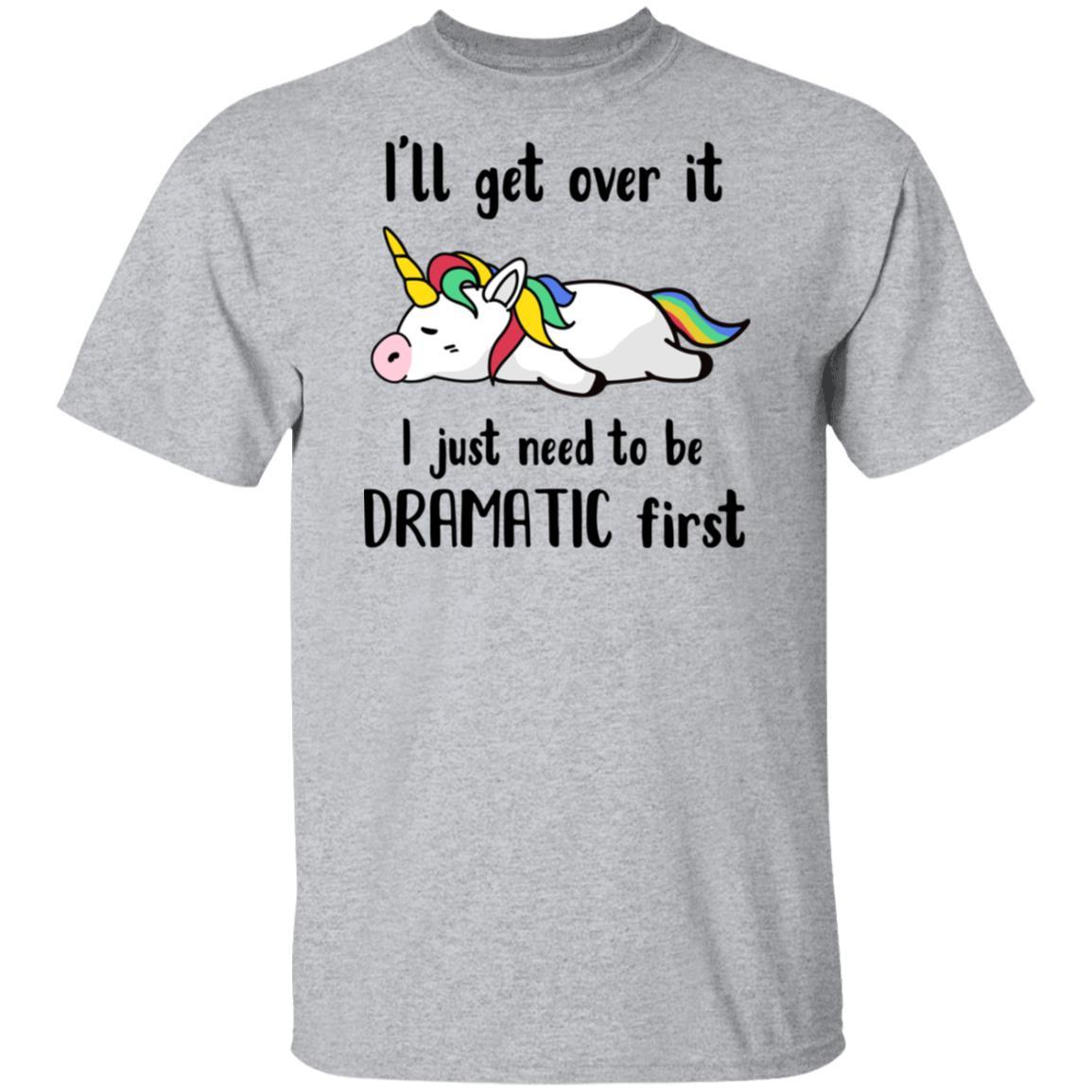 I'll Get Over It I Just Need To Be Dramatic First Unicorn-T-Shirt & Hoodie-Classic T-Shirt-Sport Grey