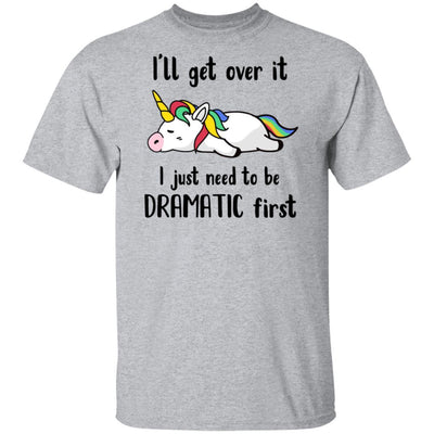 I'll Get Over It I Just Need To Be Dramatic First Unicorn-T-Shirt & Hoodie-Classic T-Shirt-Sport Grey