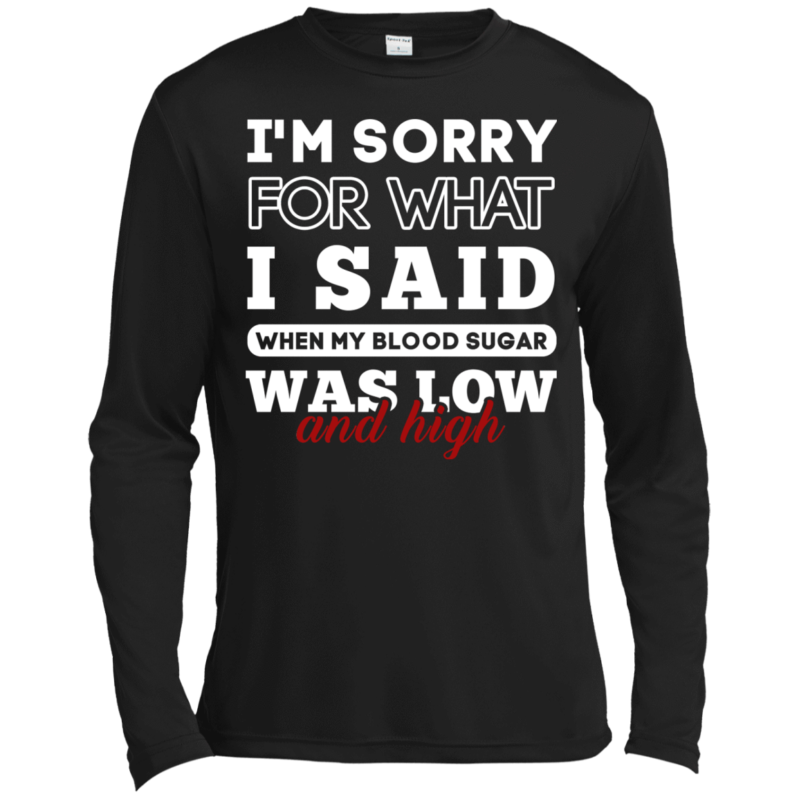 I'm Sorry For What I Said When My Blood-T-Shirt & Hoodie-Long Sleeve T-Shirt-Black
