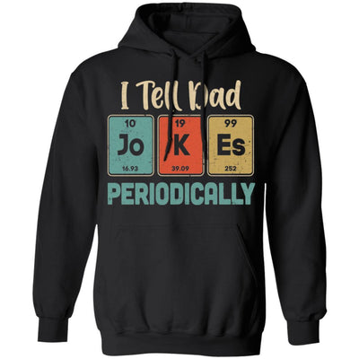 I Tell Dad Jokes Periodically Chemistry Teacher-T-Shirt & Hoodie-Pullover Hoodie-Black