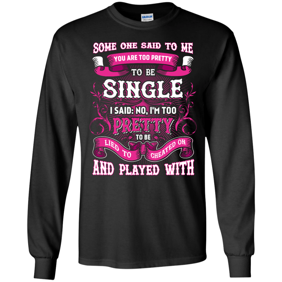 Someone Said To Me You're Too Pretty To Be Single-T-Shirt & Hoodie-Long Sleeve T-Shirt-Black