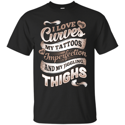I Love My Curves My Tattoos My Imperfections-T-Shirt & Hoodie-Classic T-Shirt-Black