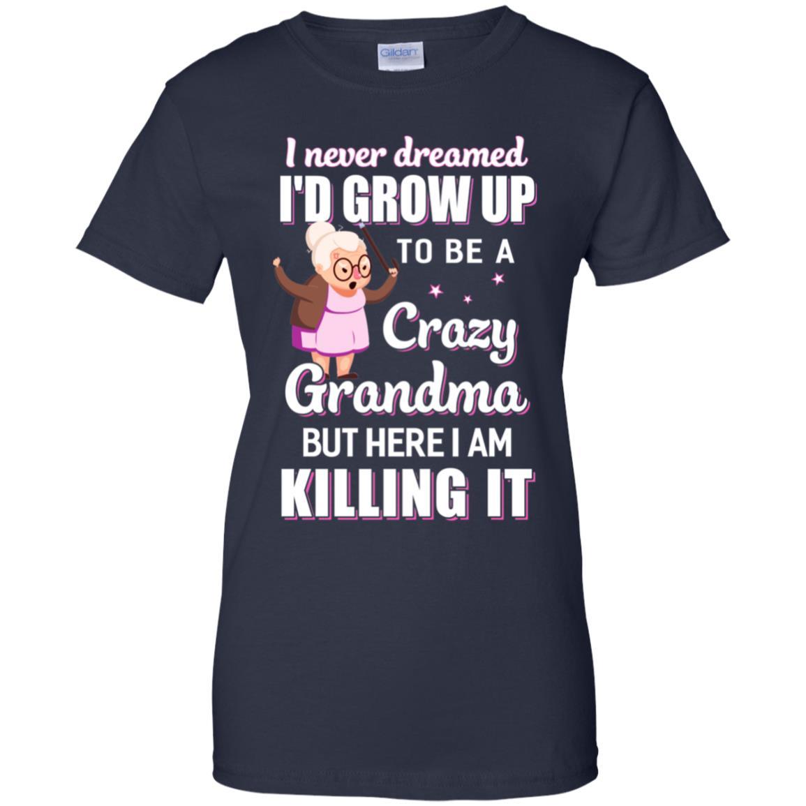I Never Dreamed I'd Grow Up To Be A Crazy Grandma-T-Shirt & Hoodie-Women's T-Shirt-Navy