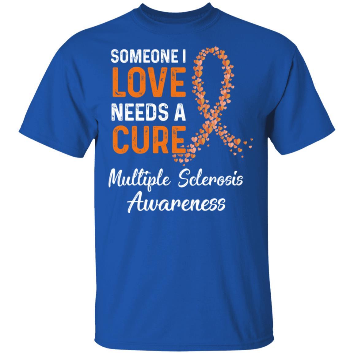 Someone I Love Needs Cure Multiple Sclerosis Awareness-T-Shirt & Hoodie-Classic T-Shirt-Royal