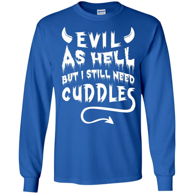Evil As Hell But I Still Need Cuddles-T-Shirt & Hoodie-Long Sleeve T-Shirt-Royal