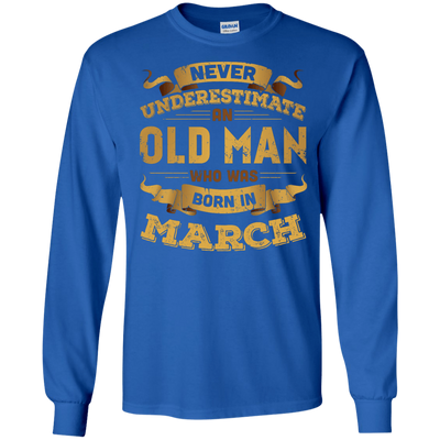 Never Underestimate An Old Man Who Was Born In March-T-Shirt & Hoodie-Long Sleeve T-Shirt-Royal