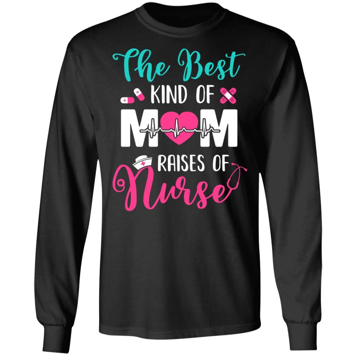 The Best Kind Of Mom Raises A Nurse Nursing Gift-T-Shirt & Hoodie-Long Sleeve T-Shirt-Black