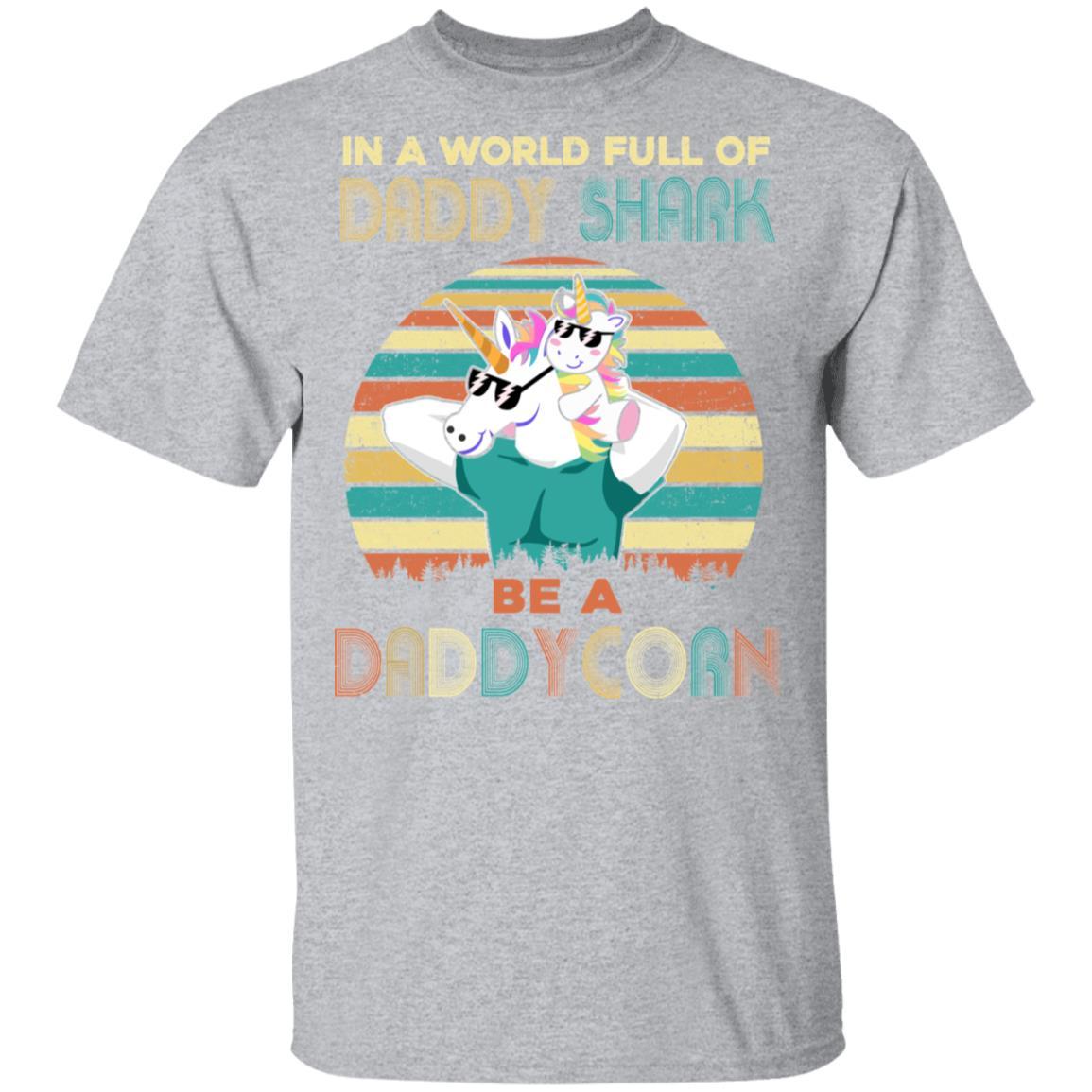 World Full Of Daddy Shark Be A Daddycorn Dad And Baby-T-Shirt & Hoodie-Classic T-Shirt-Sport Grey