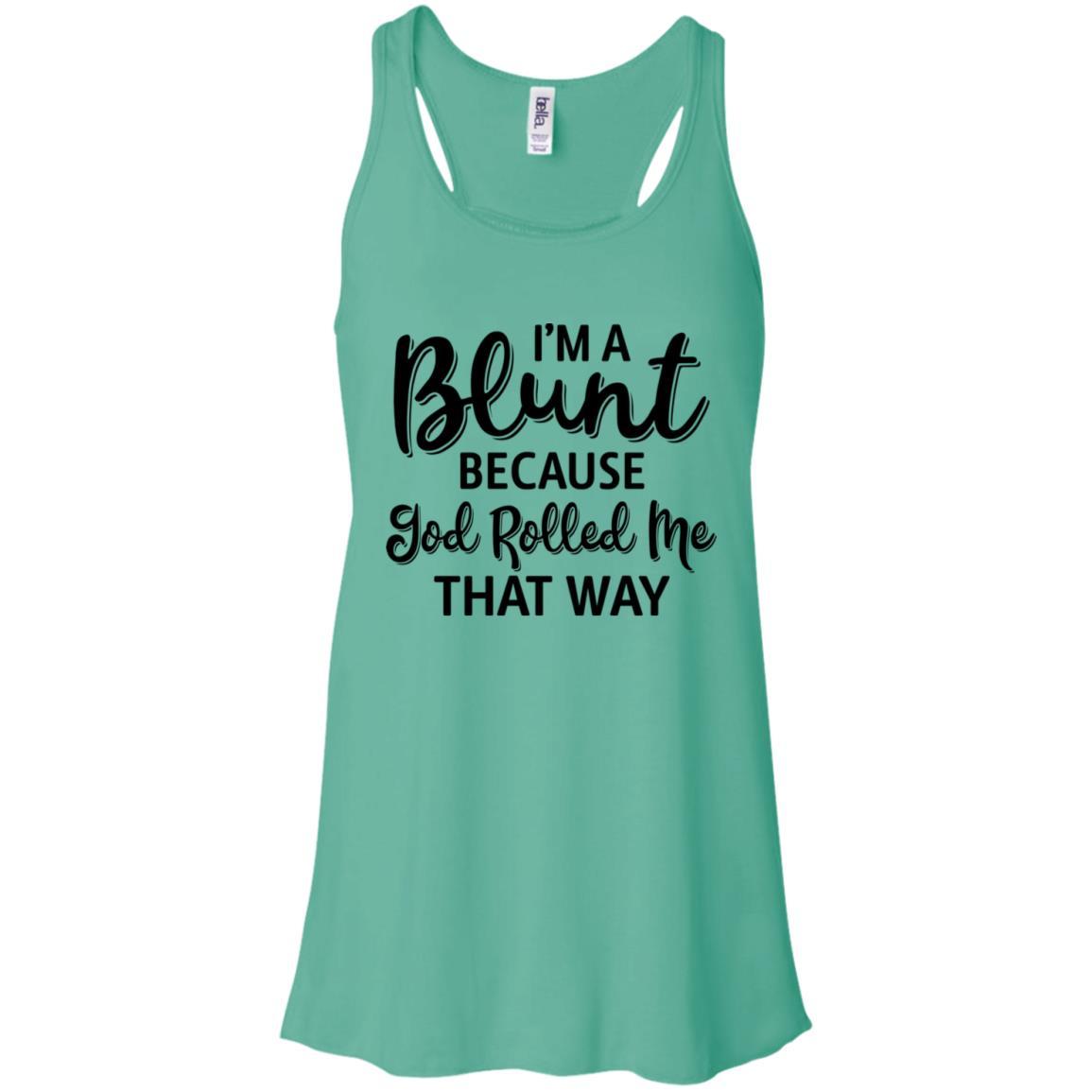Funny I'm Blunt Because God Rolled Me That Way-T-Shirt & Tank Top-Women's Flowy Racerback Tank-Teal