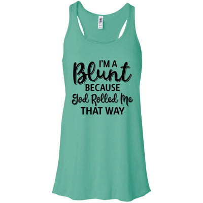Funny I'm Blunt Because God Rolled Me That Way-T-Shirt & Tank Top-Women's Flowy Racerback Tank-Teal