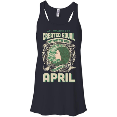 All Women Are Created Equal The Best Born In APRIL-T-Shirt & Hoodie-Women's Flowy Racerback Tank-Midnight