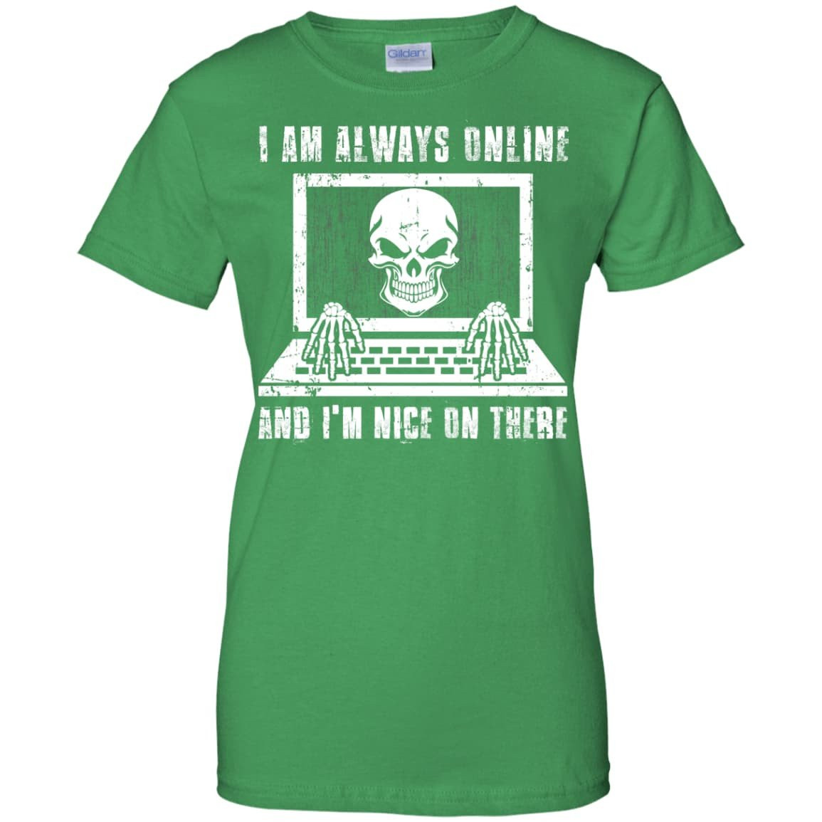 I AM ALWAYS ONLINE and I'm Nice On There-T-Shirt & Hoodie-Women's T-Shirt-Irish Green