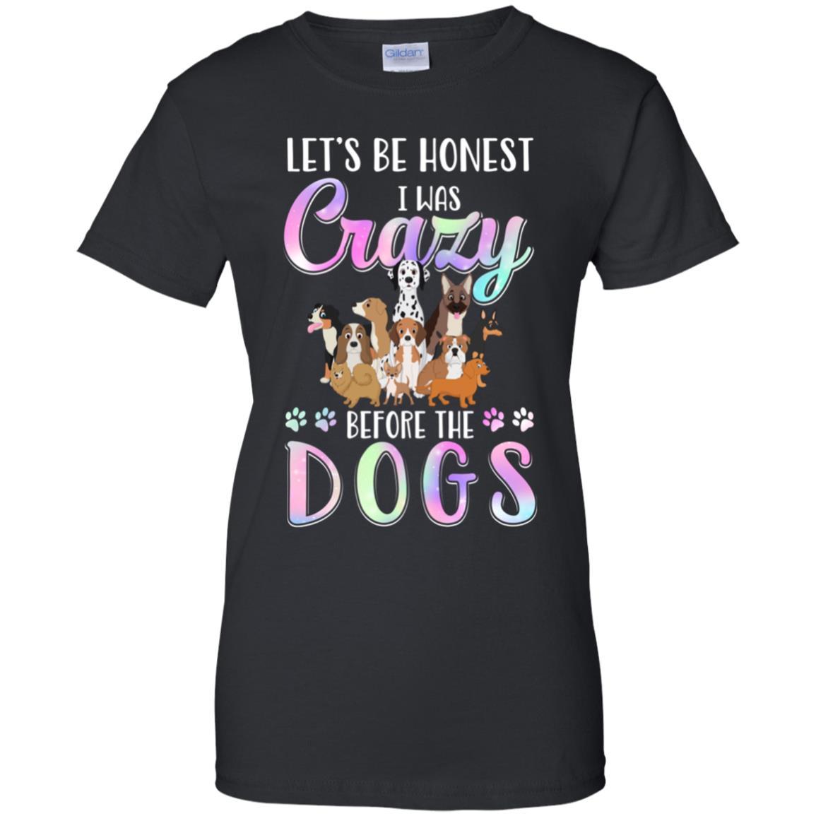 Let's Be Honest I Was Crazy Before The Dogs-T-Shirt & Tank Top-Women's T-Shirt-Black