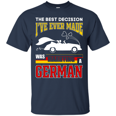 I've Ever Made Was Marrying A German-T-Shirt & Hoodie-Classic T-Shirt-Navy
