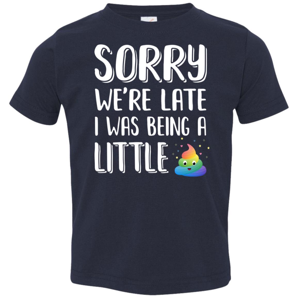 Sorry We're Late I Was Being A Little For Kid Youth-Youth Shirt-Toddler T-Shirt-Navy