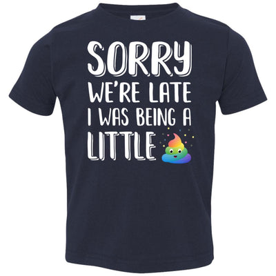 Sorry We're Late I Was Being A Little For Kid Youth-Youth Shirt-Toddler T-Shirt-Navy