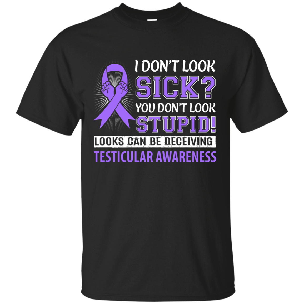 I Don't Look Sick Testicular Awareness-T-Shirt & Hoodie-Classic T-Shirt-Black