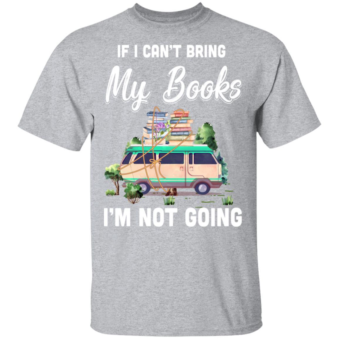 If I Can't Bring Books I'm Not Going Reading Book-T-Shirt & Hoodie-Classic T-Shirt-Sport Grey