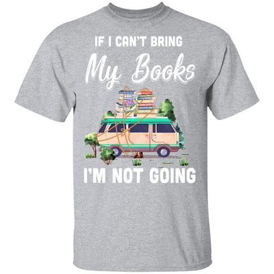 If I Can't Bring Books I'm Not Going Reading Book-T-Shirt & Hoodie-Classic T-Shirt-Sport Grey