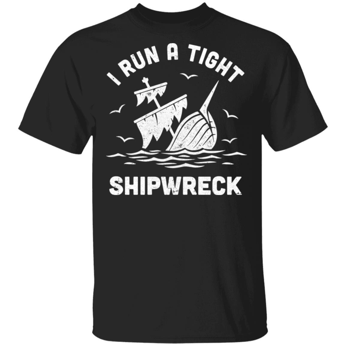 I Run A Tight Shipwreck Pirate Funny Mom Dad-T-Shirt & Hoodie-Classic T-Shirt-Black