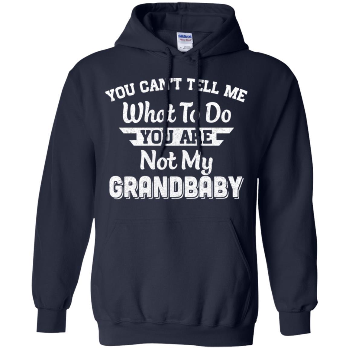 You Can't Tell Me What To Do You're Not My Grandbaby Papa-T-Shirt & Hoodie-Pullover Hoodie-Navy