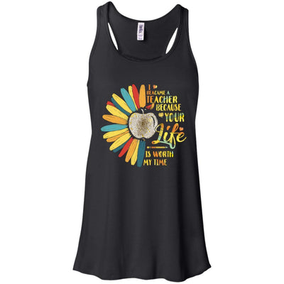 I Became A Teacher Because Your Life Is Worth My Time-T-Shirt & Tank Top-Women's Flowy Racerback Tank-Black