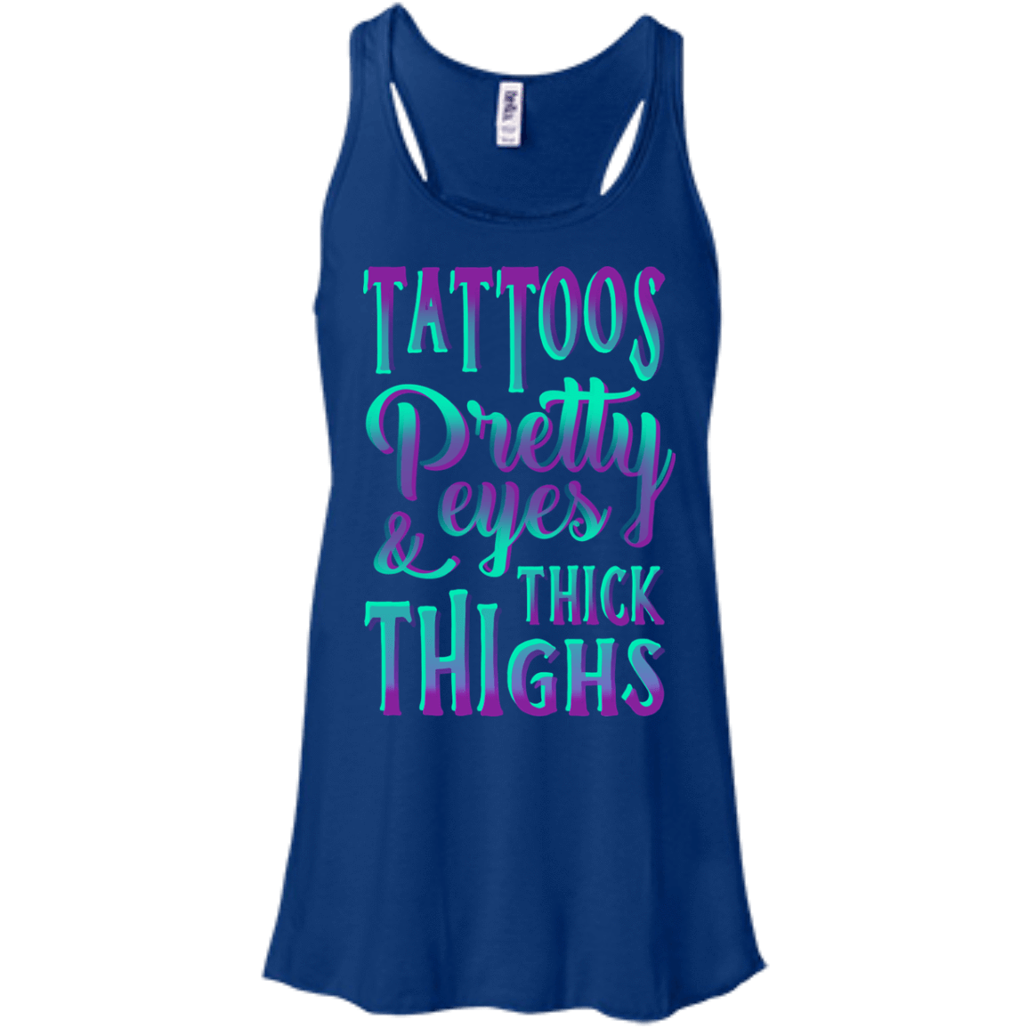 Tattoos Pretty Eyes And Thick Thighs-T-Shirt & Hoodie-Women's Flowy Racerback Tank-True Royal